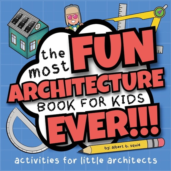 The Most Fun Architecture Book For Kids Ever: Activities for Little Architects, (Paperback)