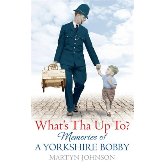 What's Tha Up To? : Memories of a Yorkshire Bobby (Paperback)