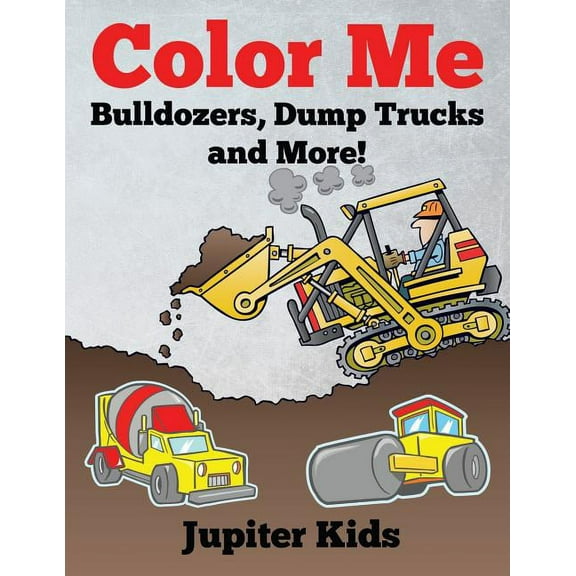 Color Me: Bulldozers, Dump Trucks and More!, (Paperback)