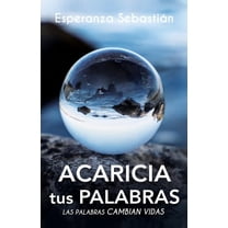 Acaricia Tus Palabras: Las palabras cambian vidas (Paperback)