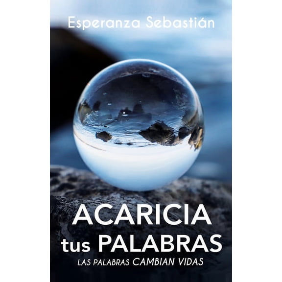 Acaricia Tus Palabras: Las palabras cambian vidas (Paperback)