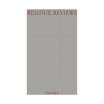 Reviews of Environmental Contamination a Residue Reviews / Rückstands-Berichte: Residues of Pesticides and Other Foreign Chemicals in Foods and Feeds / Rückständ, Book 4, (Paperback)