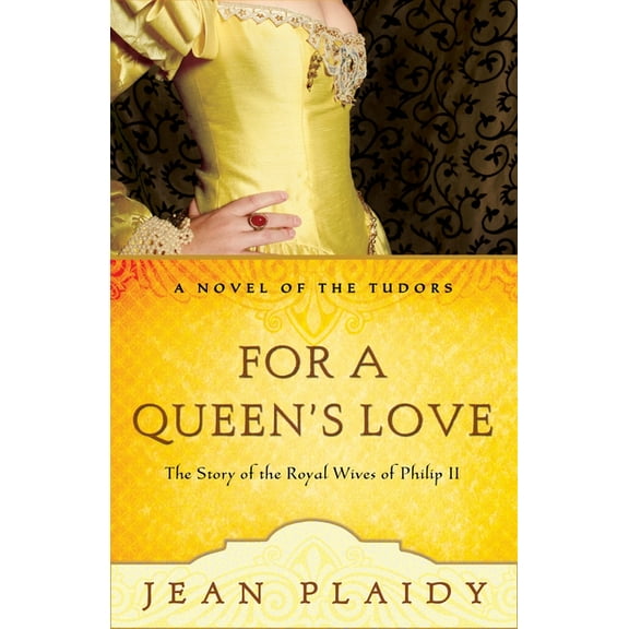 Novel of the Tudors For a Queen's Love: The Stories of the Royal Wives of Philip II, Book 10, (Paperback)