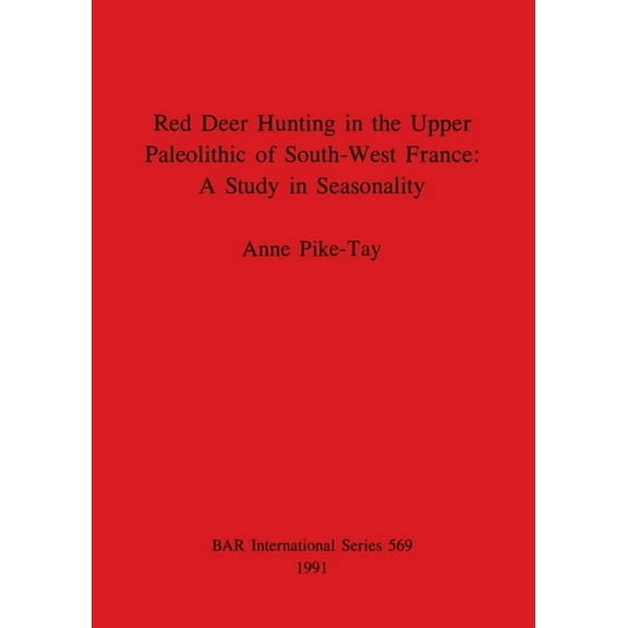 BAR International: Red Deer Hunting in the Upper Paleolithic of South-West France - A Study in Seasonality (Paperback)