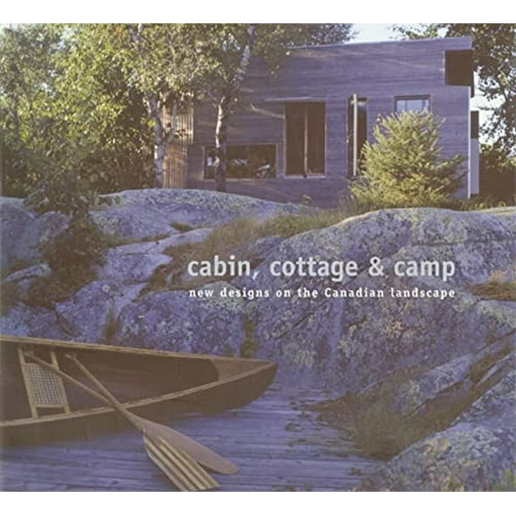 Pre-Owned Cabin, Cottage & Camp: New Designs on the Canadian Landscape (Paperback) 1894965302 9781894965309