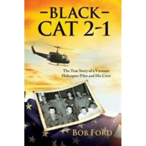Pre-Owned Black Cat 2-1: The True Story of a Vietnam Helicopter Pilot and His Crew (Paperback) 1612548962 9781612548968