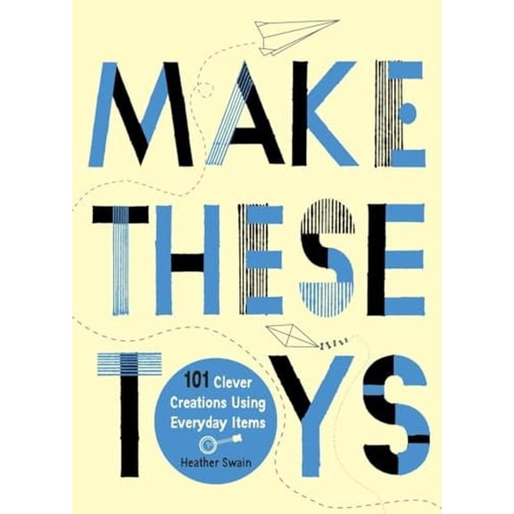 Pre-Owned Make These Toys: 101 Clever Creations Using Everyday Items (Paperback) 0399535918 9780399535918