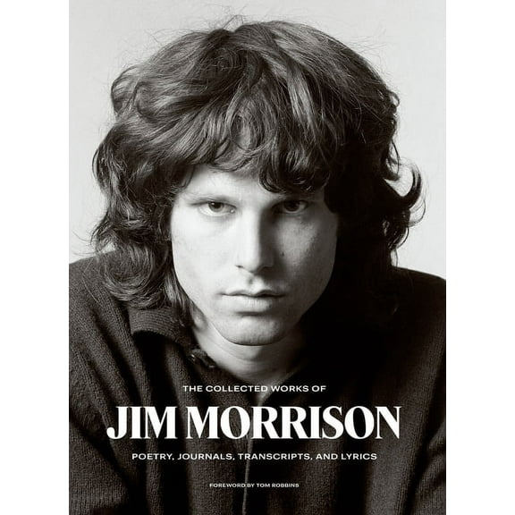 The Collected Works of Jim Morrison: Poetry, Journals, Transcripts, and Lyrics, (Hardcover)