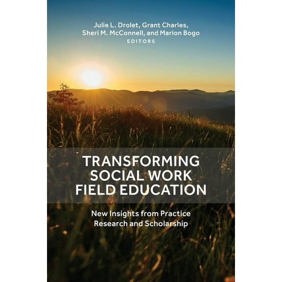 Transforming Social Work Field Education: New Insights from Practice Research and Scholarship, (Paperback)