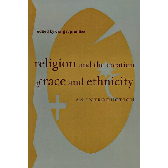 Religion, Race, and Ethnicity Religion and the Creation of Race and Ethnicity: An Introduction, Book 2, (Hardcover)