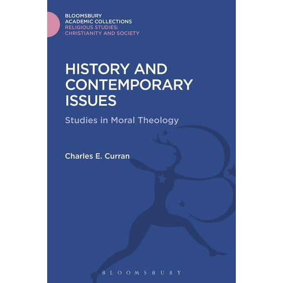 Religious Studies: Bloomsbury Academic C History and Contemporary Issues: Studies in Moral Theology, (Hardcover)