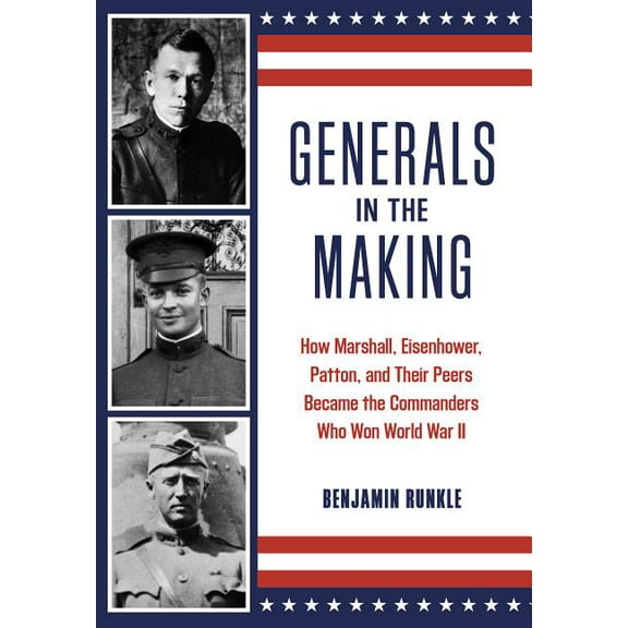 Generals in the Making : How Marshall, Eisenhower, Patton, and Their Peers Became the Commanders Who Won World War II (Hardcover)