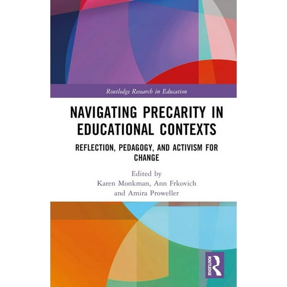 Routledge Research in Education Navigating Precarity in Educational Contexts: Reflection, Pedagogy, and Activism for Change, (Hardcover)