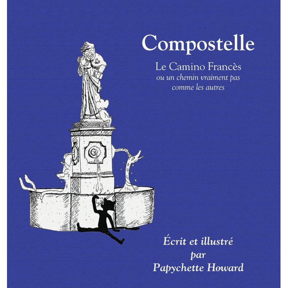 Compostelle: ou un chemin vraiment pas comme les autres (Hardcover)