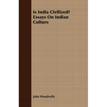 Essay On Literacy Is India Civilized Essays On Indian Culture Charles Dickens Essay also My Writing Process Essay Is India Civilized Essays On Indian Culture Walmartcom Sci Fi Essay