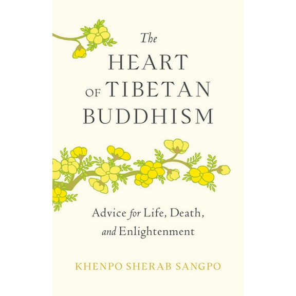 The Heart of Tibetan Buddhism: Advice for Life, Death, and Enlightenment, (Paperback)