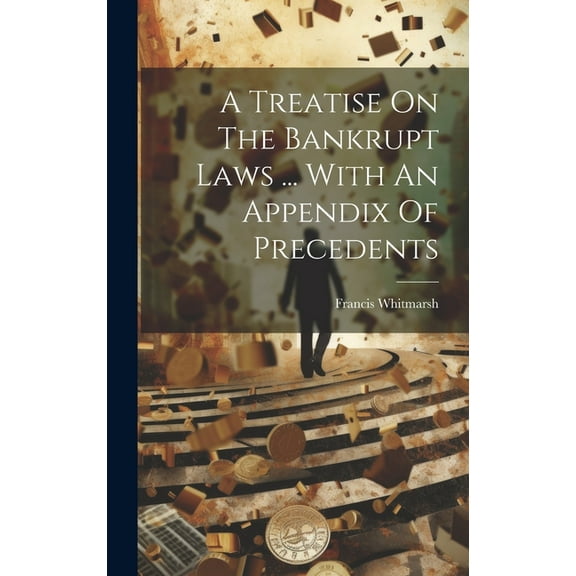 A Treatise On The Bankrupt Laws ... With An Appendix Of Precedents (Hardcover)
