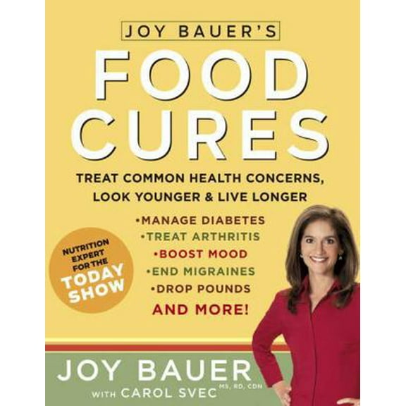 Pre-Owned Joy Bauer's Food Cures: Treat Common Health Concerns, Look Younger & Live Longer (Paperback) 1594864667 9781594864667
