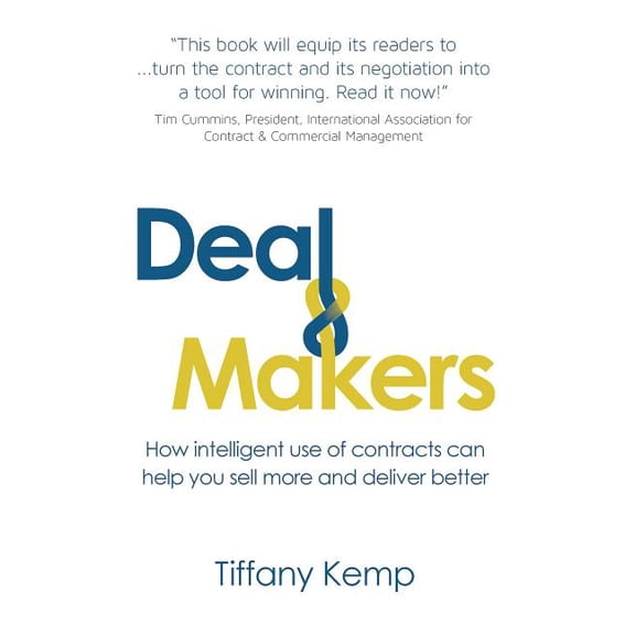 Deal Makers: How Intelligent Use of Contracts Can Help You Sell More and Deliver Better, (Paperback)