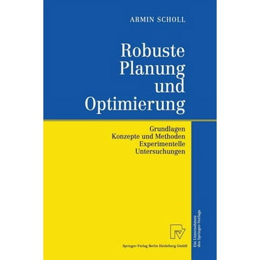 Robuste Planung Und Optimierung: Grundlagen - Konzepte Und Methoden - Experimentelle Untersuchungen, (Paperback)