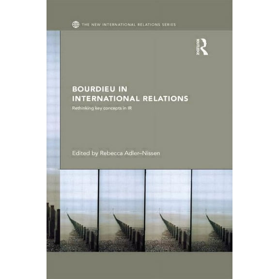 New International Relations Bourdieu in International Relations: Rethinking Key Concepts in IR, (Paperback)