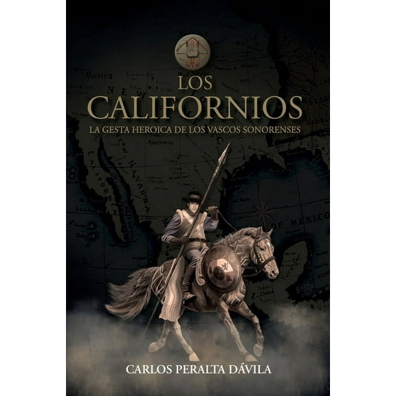 Los Californios: La gesta heroica de las vascos sonorenses, (Paperback)