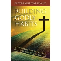 Building Godly Habits: A Spiritual Building Plan: 8 Habits for Godly Living, (Paperback)