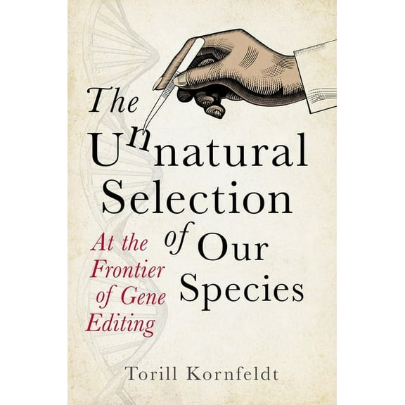 The Unnatural Selection of Our Species: At the Frontier of Gene Editing, (Hardcover)