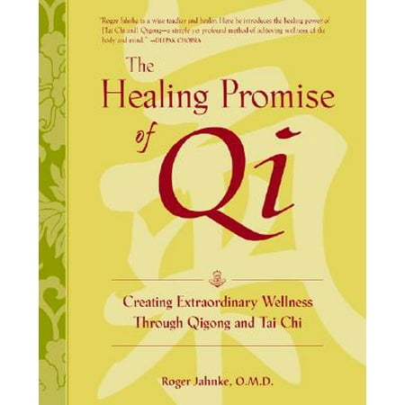 The Healing Promise of Qi: Creating Extraordinary Wellness Through Qigong and Tai (Best Tai Chi School In Singapore)