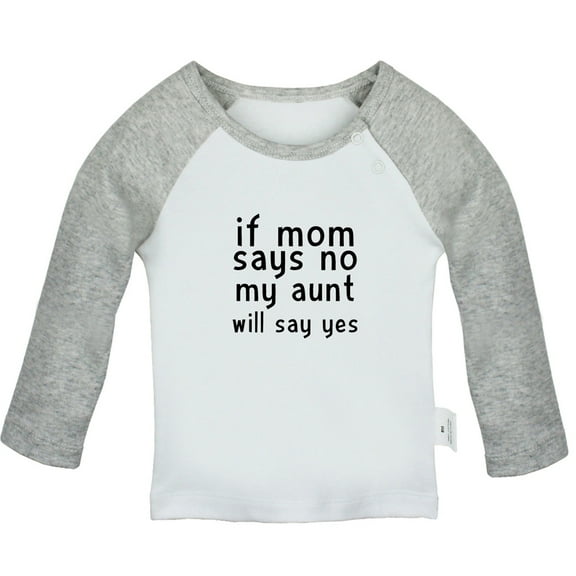 If Mom Says No My Aunt Will Say Yes Funny T shirt For Baby, Newborn Babies T-shirts, Infant Tops, 0-24M Kids Graphic Tees Clothing (Long Gray Raglan T-shirt, 0-6 Months)