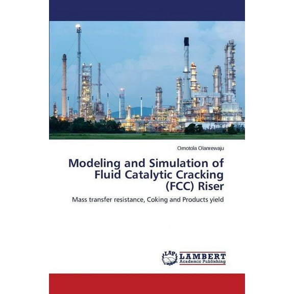 Modeling and Simulation of Fluid Catalytic Cracking (FCC) Riser (Paperback)