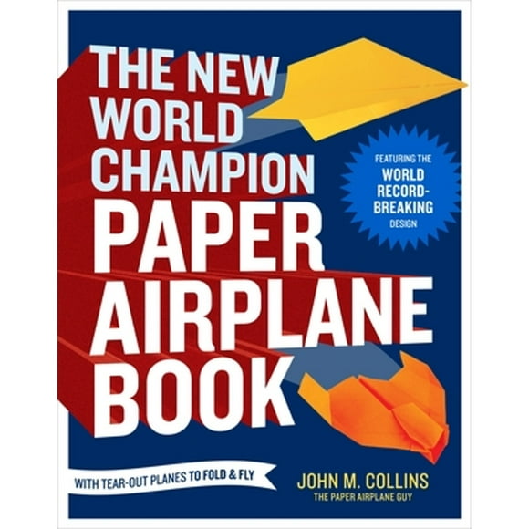 Pre-Owned The New World Champion Paper Airplane Book: Featuring the World Record-Breaking Design, (Paperback 9781607743880) by John M Collins