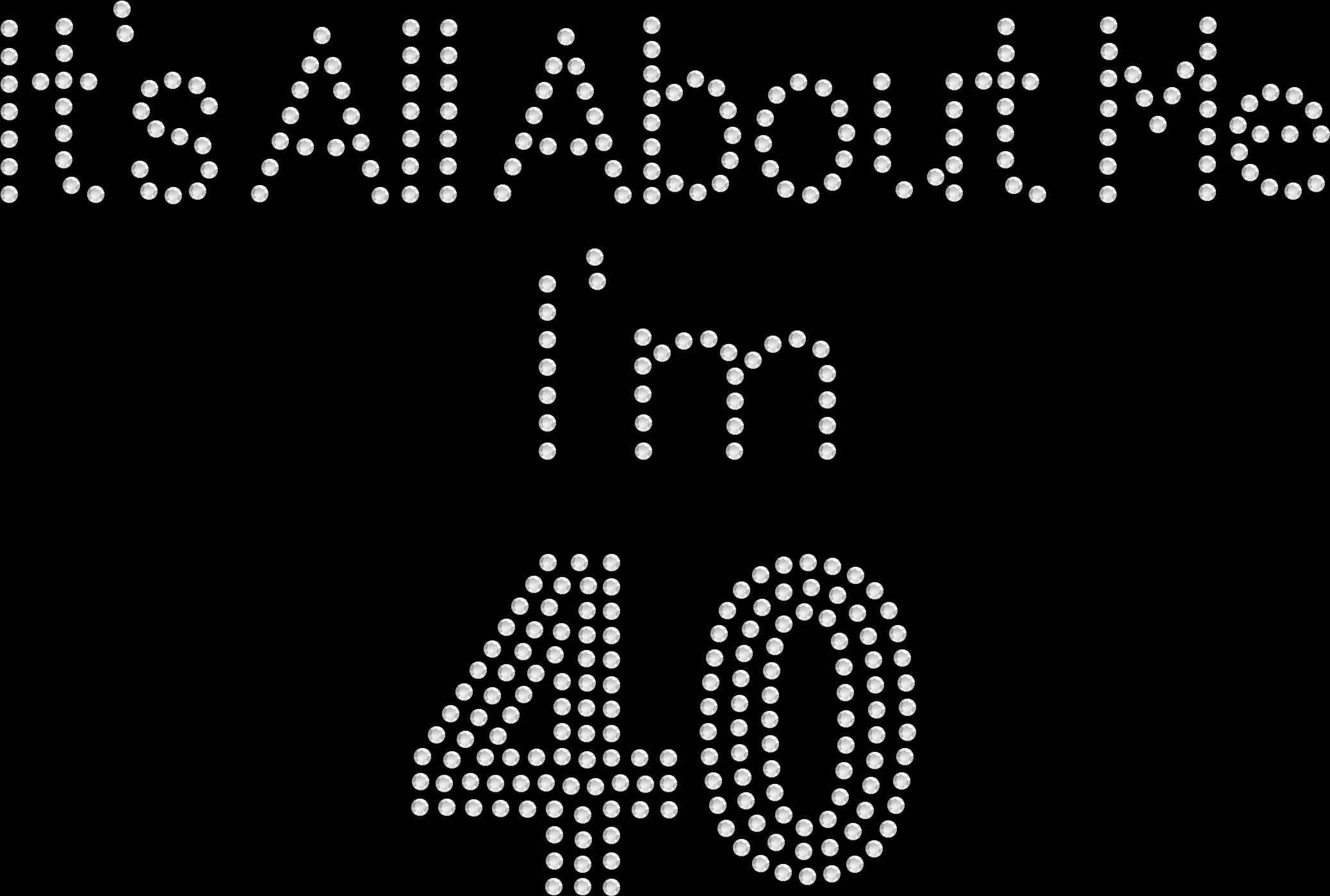 Rhinestone Bling Sparkle Iron On Transfer DIY All about Me I'm 40