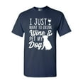 thumbnail image 1 of I Just Want To Drink Wine And Pet My Dog Lover Funny DT Adult T-Shirt Tee, 1 of 2