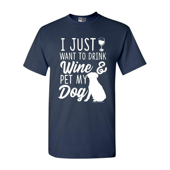I Just Want To Drink Wine And Pet My Dog Lover Funny DT Adult T-Shirt Tee