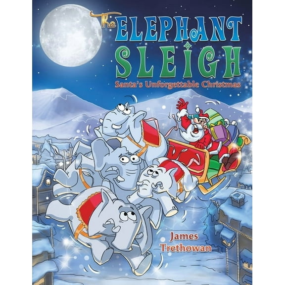 The Elephant Sleigh: Santa's Unforgettable Christmas, (Paperback)