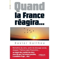 Quand la France réagira...: Remettre du sens, sortir du blocage social, stopper l'hémorragie financière... (Paperback)