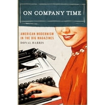 Modernist Latitudes On Company Time: American Modernism in the Big Magazines, (Paperback)