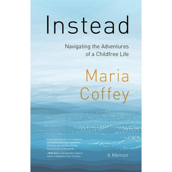 Instead: Navigating the Adventures of a Childfree Life - A Memoir, (Paperback)