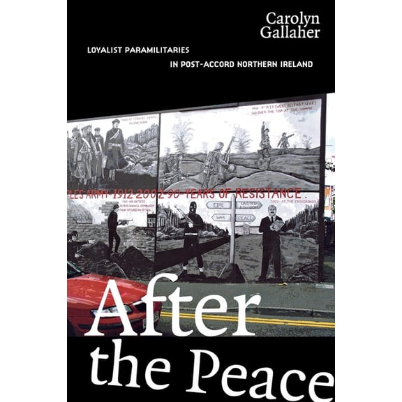 After the Peace: Loyalist Paramilitaries in Post-Accord Northern Ireland, (Hardcover)