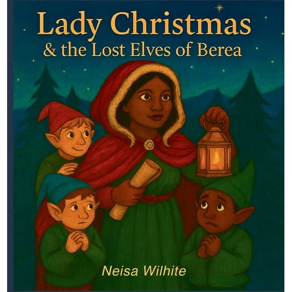 Lady Christmas Lady Christmas & The Lost Elves of Berea: The Lost Elves of Berea, Book 1, (Hardcover)