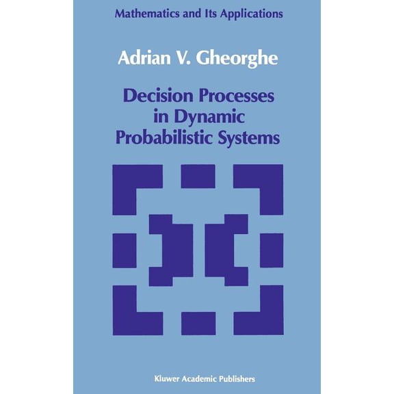 Mathematics and Its Applications Decision Processes in Dynamic Probabilistic Systems, Book 42, (Hardcover)
