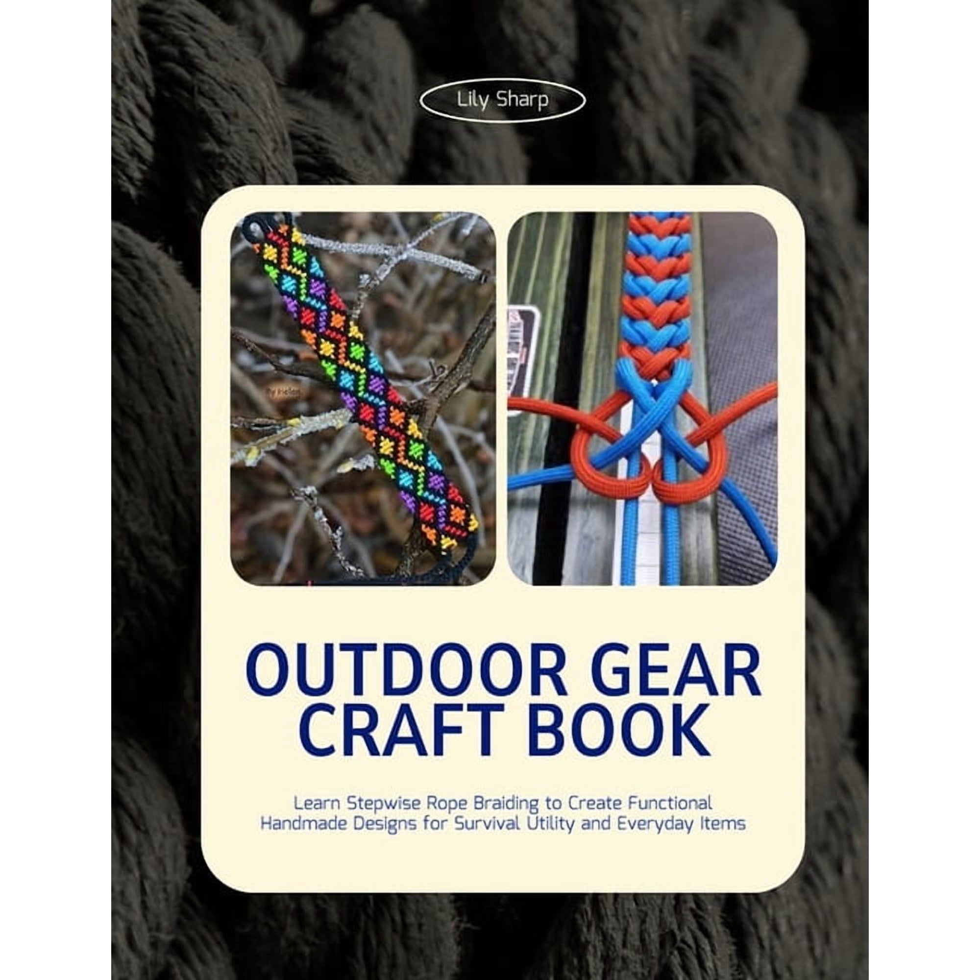 Outdoor Gear Craft Book: Learn Stepwise Rope Braiding to Create Functional Handmade Designs for Survival Utility and Eve, (Paperback)