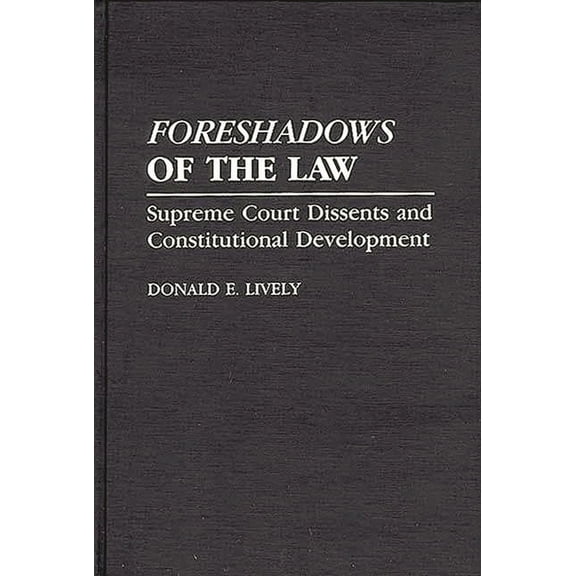 Foreshadows of the Law: Supreme Court Dissents and Constitutional Development, (Hardcover)