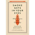 thumbnail image 2 of Smoke Gets in Your Eyes: And Other Lessons from the Crematory, (Paperback), 2 of 3