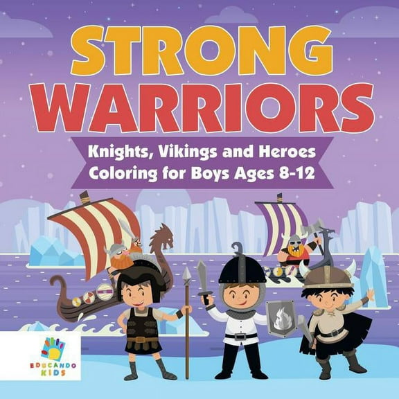 Strong Warriors Knights, Vikings and Heroes Coloring for Boys Ages 8-12, (Paperback)
