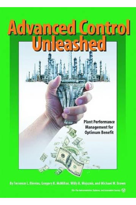 Pre-Owned Advanced Control Unleashed: Plant Performance Management for Optimum Benefit (Hardcover) 1556178158 9781556178153