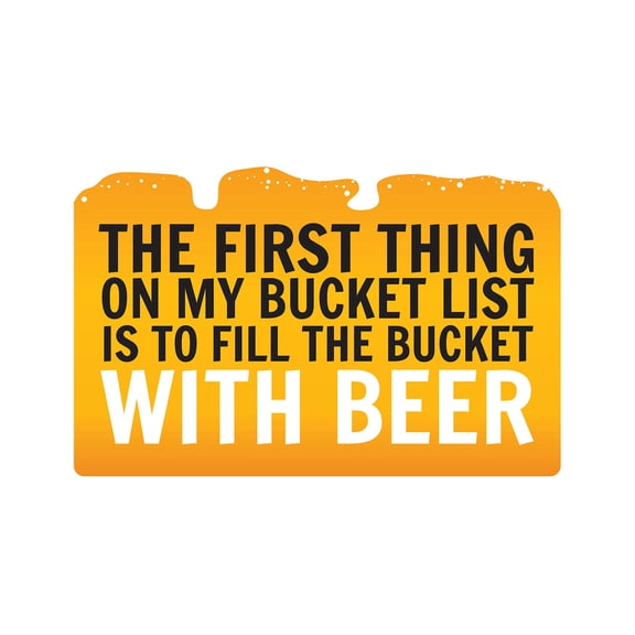 FIRST THING ON BUCKET LIST BEER Aluminum Sign list drink beer vacation | Indoor/Outdoor | 10" Tall