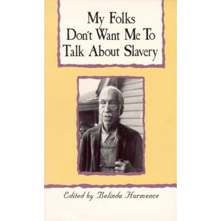 My Folks Don't Want Me to Talk about Slavery : Personal Accounts of Slavery in North