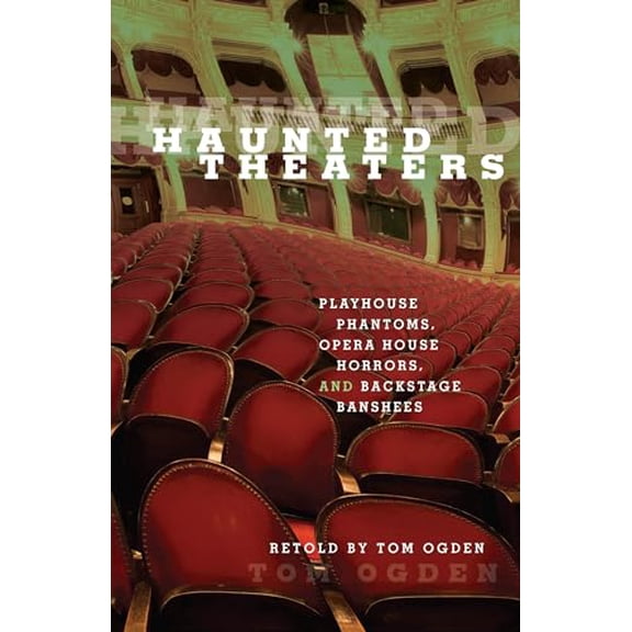 Pre-Owned Haunted Theaters: Playhouse Phantoms, Opera House Horrors, and Backstage Banshees (Paperback) 0762749490 9780762749492